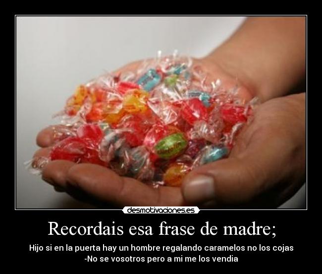 Recordais esa frase de madre; - 