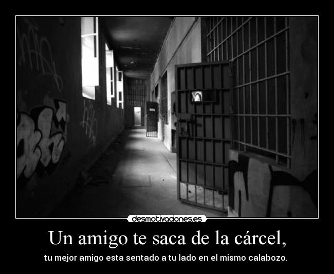 Un amigo te saca de la cárcel, - 