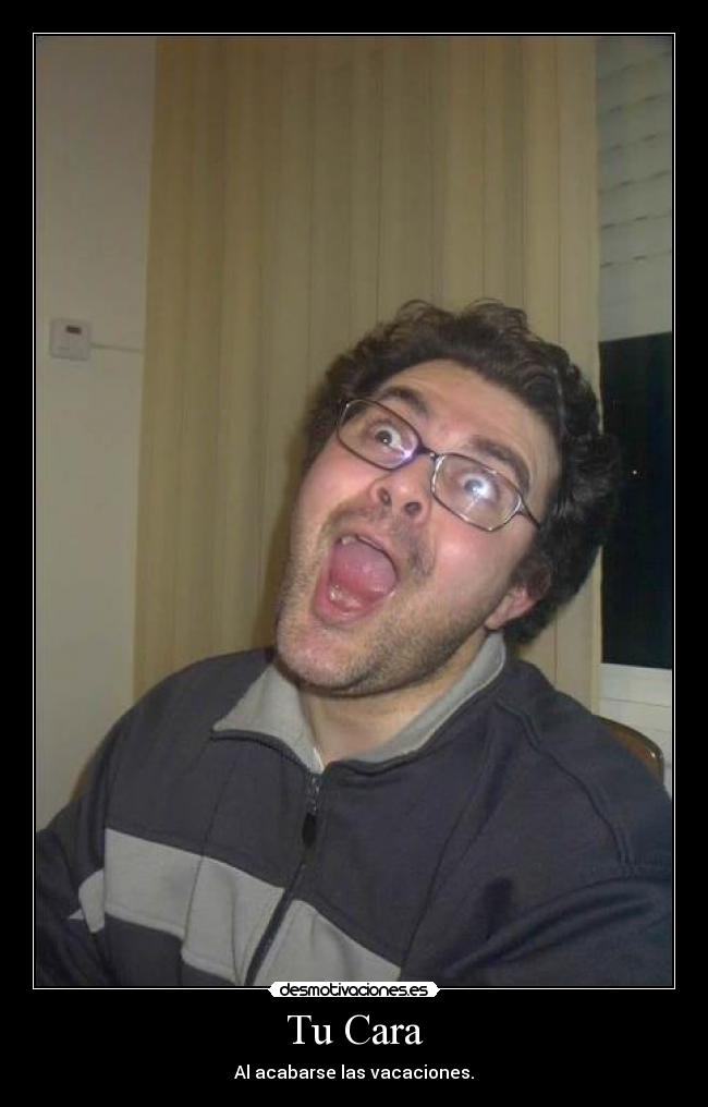 Tu Cara - Al acabarse las vacaciones.