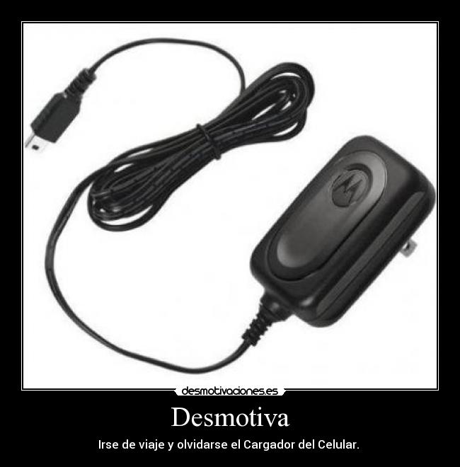 Desmotiva - Irse de viaje y olvidarse el Cargador del Celular.