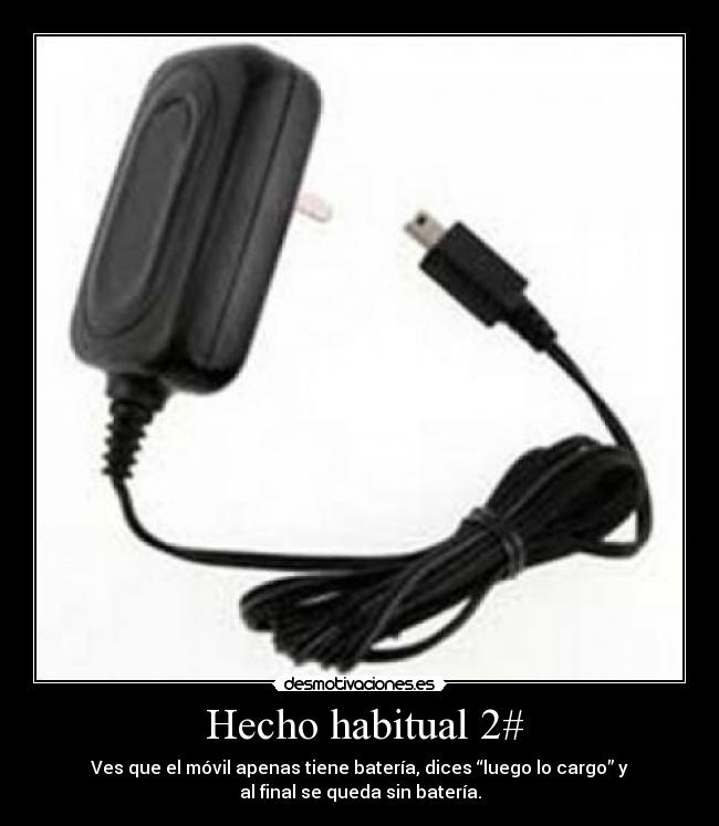   Hecho habitual 2#  - Ves que el móvil apenas tiene batería, dices “luego lo cargo” y
al final se queda sin batería.