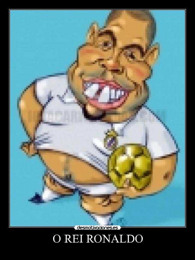 O REI RONALDO -