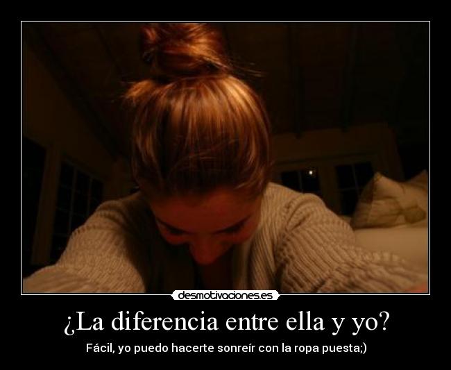 ¿La diferencia entre ella y yo? -