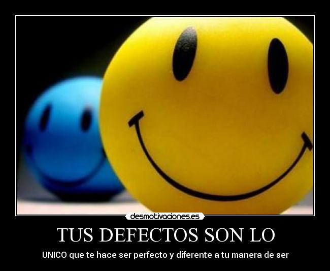 TUS DEFECTOS SON LO -