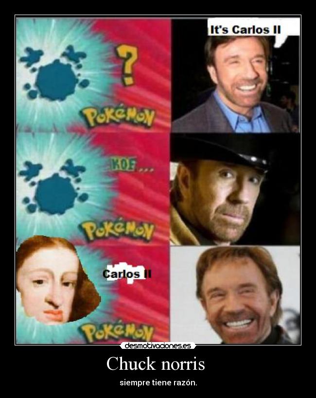 Chuck norris - siempre tiene razón.