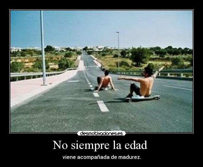 No siempre la edad -