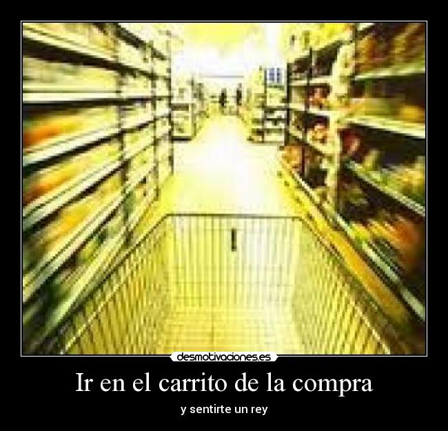 Ir en el carrito de la compra - y sentirte un rey