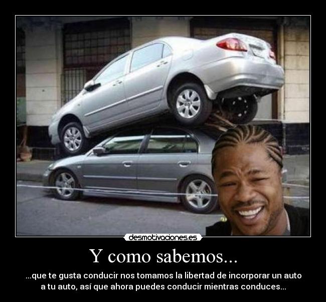 Y como sabemos... - ...que te gusta conducir nos tomamos la libertad de incorporar un auto
a tu auto, así que ahora puedes conducir mientras conduces...