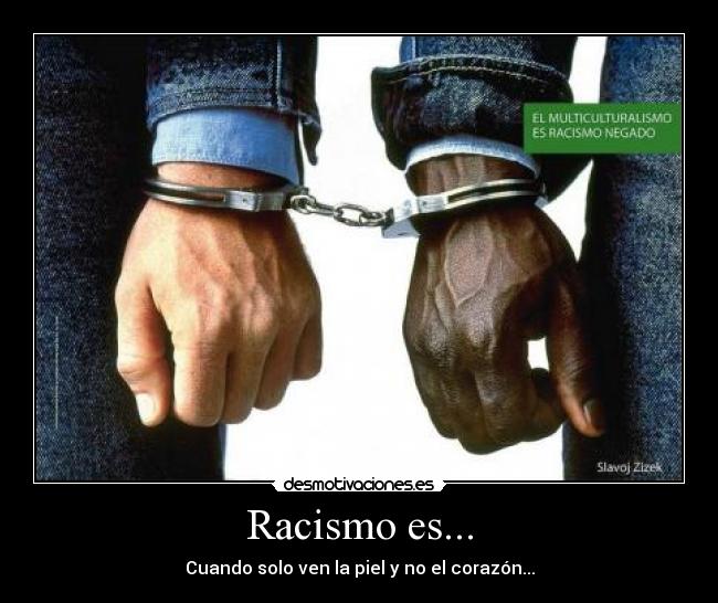 Racismo es... - Cuando solo ven la piel y no el corazón...