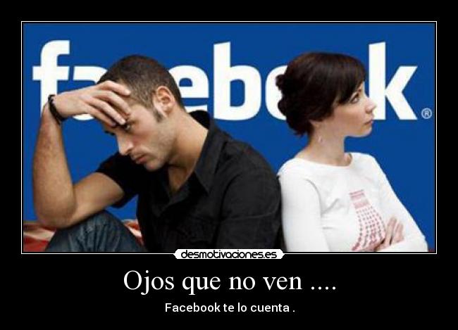 Ojos que no ven .... - Facebook te lo cuenta .