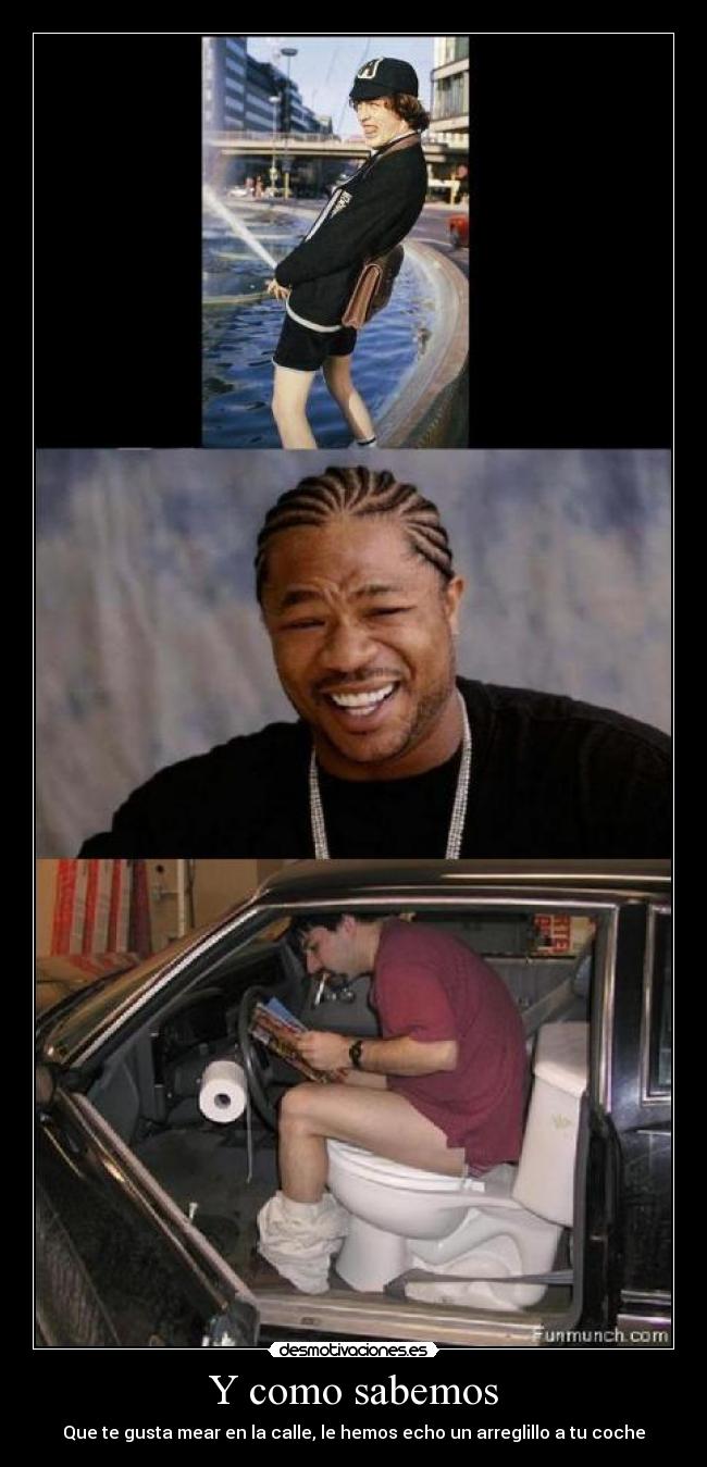 Y como sabemos - Que te gusta mear en la calle, le hemos echo un arreglillo a tu coche