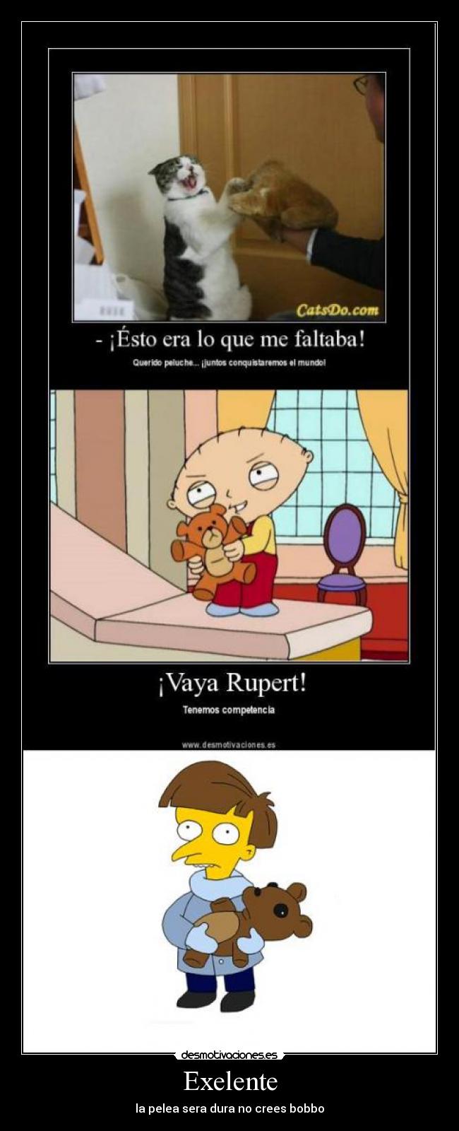 Exelente - la pelea sera dura no crees bobbo