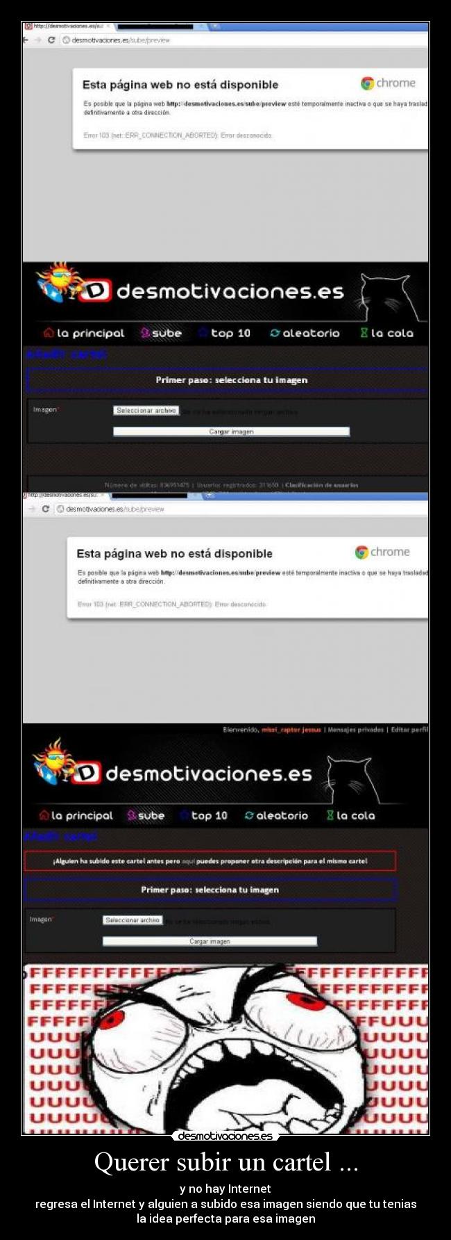 Querer subir un cartel ... - y no hay Internet
regresa el Internet y alguien a subido esa imagen siendo que tu tenias
la idea perfecta para esa imagen