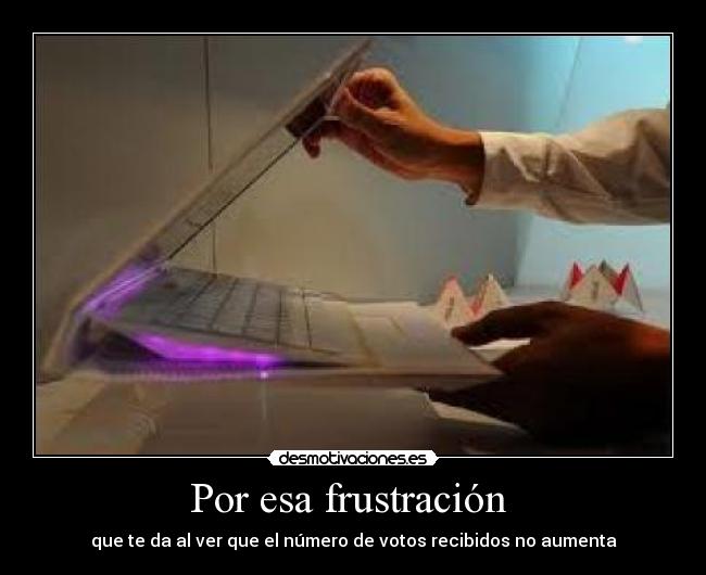 Por esa frustración  - 