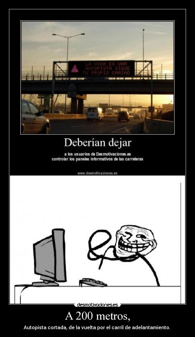 A 200 metros, - Autopista cortada, de la vuelta por el carril de adelantamiento.