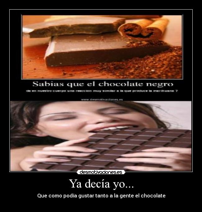 Ya decía yo... - Que como podía gustar tanto a la gente el chocolate