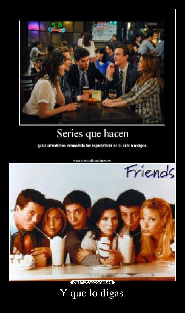 carteles friendsseriesamigoscomedia desmotivaciones