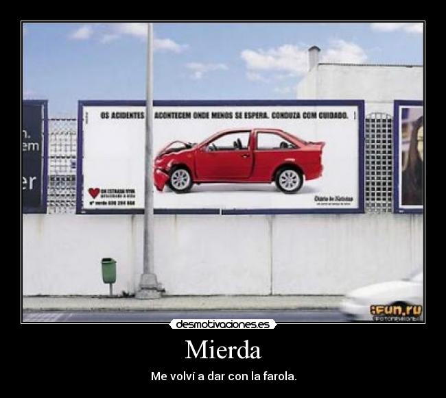 Mierda - Me volví a dar con la farola.