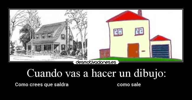 Cuando vas a hacer un dibujo: -