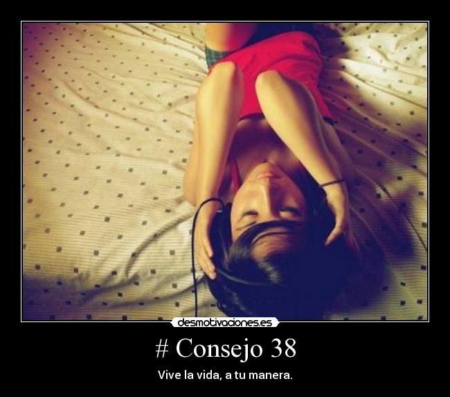 # Consejo 38 - Vive la vida, a tu manera.