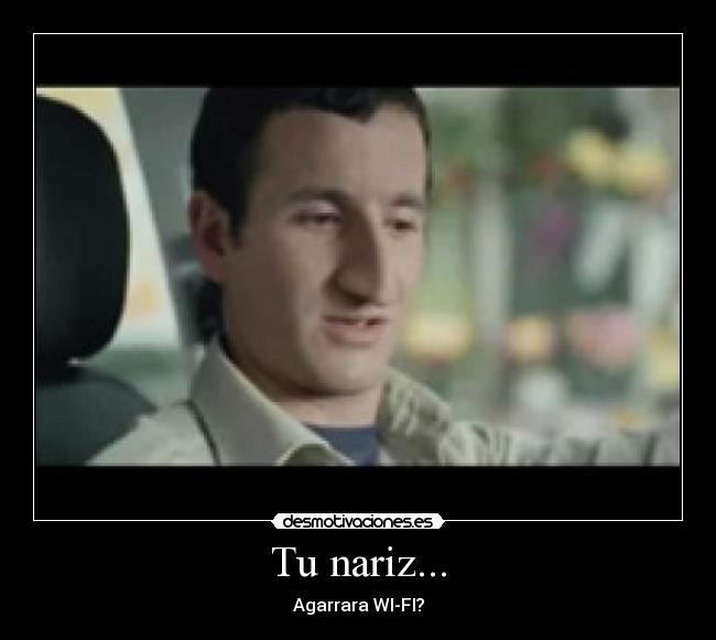 Tu nariz... - Agarrara WI-FI?