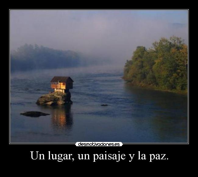 Un lugar, un paisaje y la paz. -