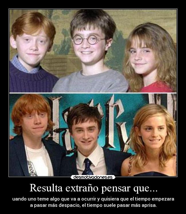 Resulta extraño pensar que... - uando uno teme algo que va a ocurrir y quisiera que el tiempo empezara
a pasar más despacio, el tiempo suele pasar más aprisa.