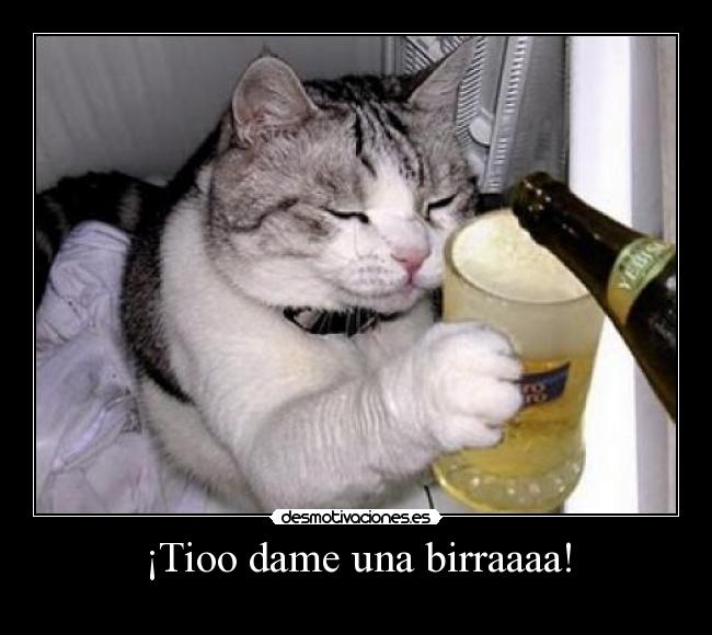 ¡Tioo dame una birraaaa! - 