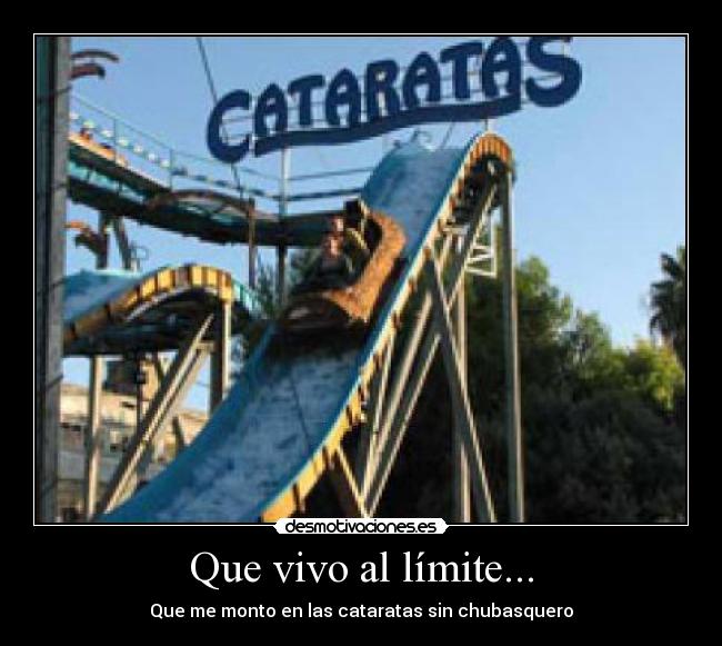 Que vivo al límite... -