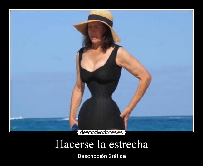 Hacerse la estrecha -