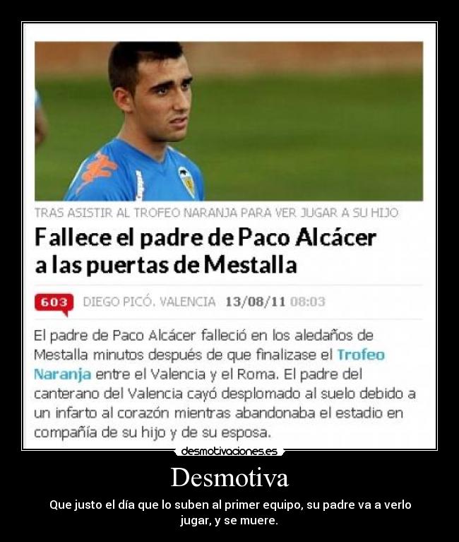 Desmotiva - Que justo el día que lo suben al primer equipo, su padre va a verlo jugar, y se muere.