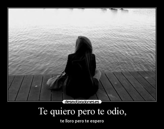 Te quiero pero te odio, - 