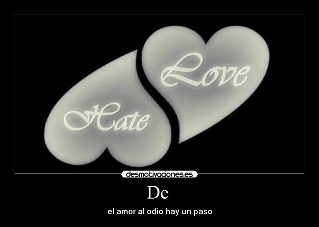 De - el amor al odio hay un paso