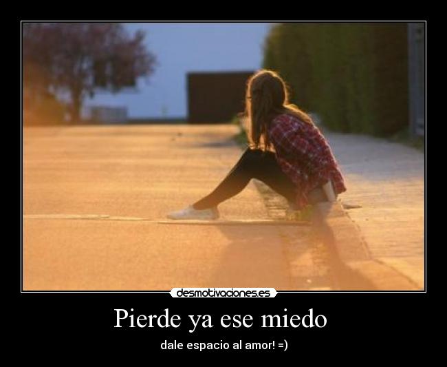 Pierde ya ese miedo  - 