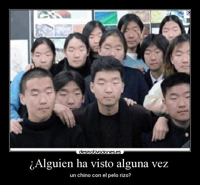 ¿Alguien ha visto alguna vez - un chino con el pelo rizo?