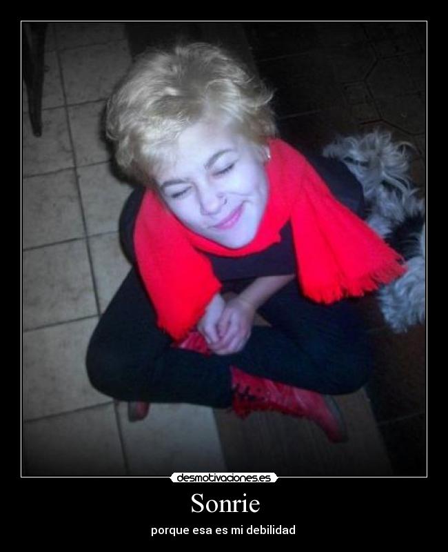Sonrie - porque esa es mi debilidad