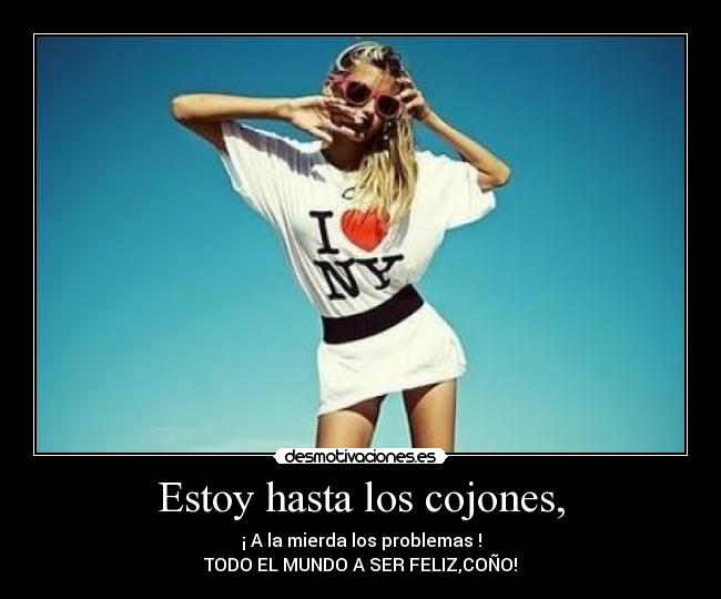 Estoy hasta los cojones, - 
