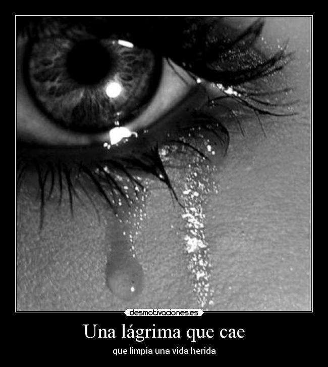 Una lágrima que cae - que limpia una vida herida