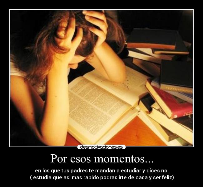 Por esos momentos... -