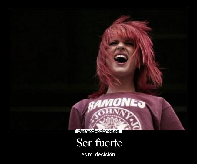 Ser fuerte - es mi decisión .
