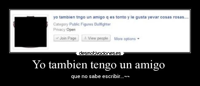 Yo tambien tengo un amigo  - que no sabe escribir...¬¬
