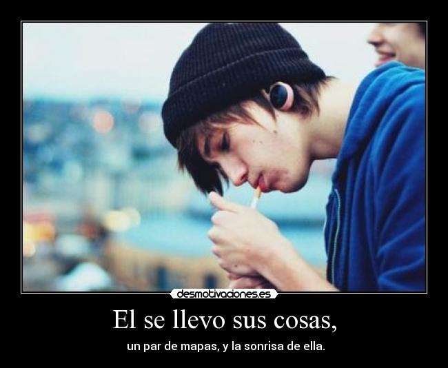 El se llevo sus cosas, -