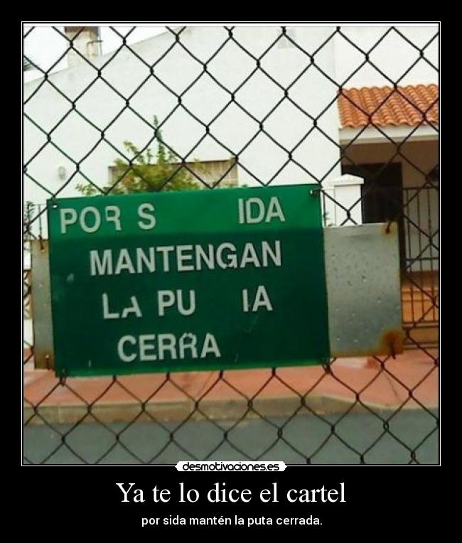 Ya te lo dice el cartel - por sida mantén la puta cerrada.