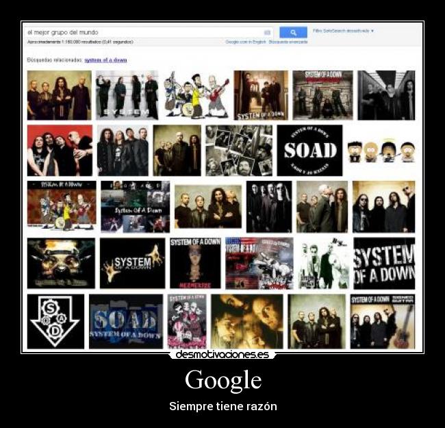 carteles google siempre razon mejor grupo mundo system of down desmotivaciones