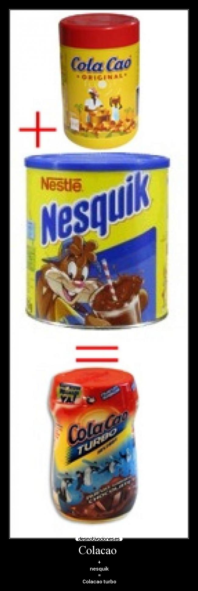 Colacao - +
nesquik
=
Colacao turbo