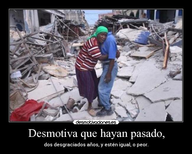 Desmotiva que hayan pasado, -