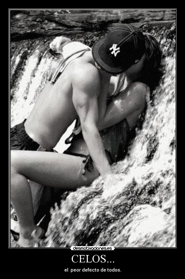 CELOS... - el  peor defecto de todos.