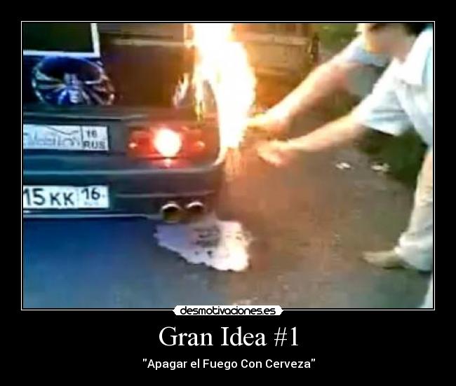 Gran Idea #1 - Apagar el Fuego Con Cerveza
