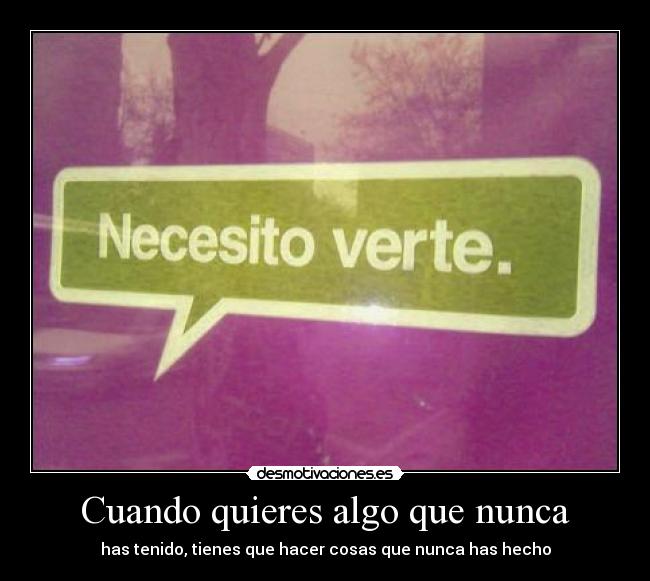 Cuando quieres algo que nunca -