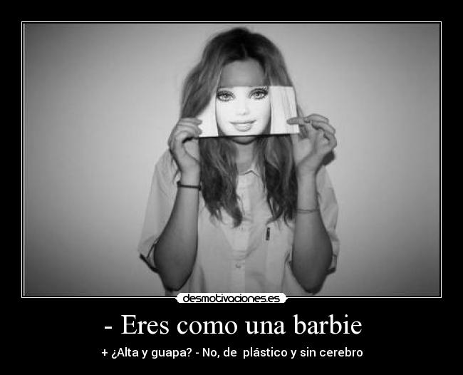 - Eres como una barbie - 